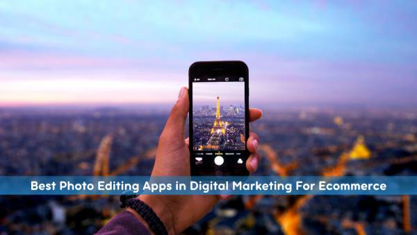 Best Photo Editing Apps in Digital Marketing For E-commerce. 1