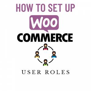 How to setup WooCommerce User Roles 1