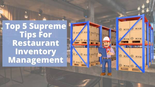 Top 5 Supreme Tips For Restaurant Inventory Management